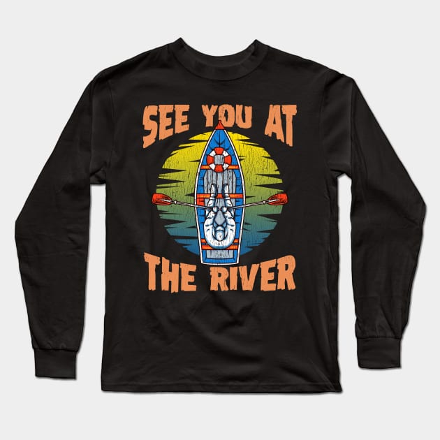 Cute & Funny See You At The River Rafting Long Sleeve T-Shirt by theperfectpresents